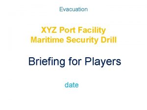 Evacuation XYZ Port Facility Maritime Security Drill Briefing