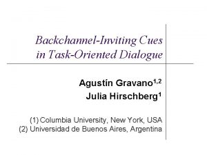 BackchannelInviting Cues in TaskOriented Dialogue Agustn Gravano 1