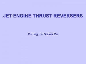 JET ENGINE THRUST REVERSERS Putting the Brakes On