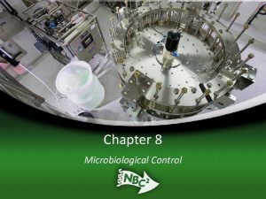 Chapter 8 Microbiological Control Chapter Objectives Explain why