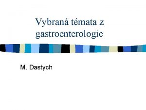 Vybran tmata z gastroenterologie M Dastych obecn st