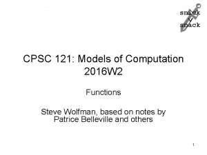 snick snack CPSC 121 Models of Computation 2016