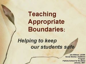 Teaching Appropriate Boundaries Helping to keep our students