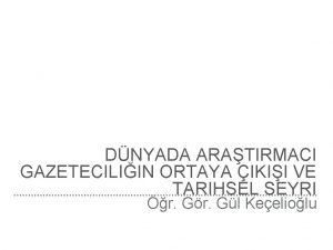 DNYADA ARATIRMACI GAZETECILIIN ORTAYA IKII VE TARIHSEL SEYRI