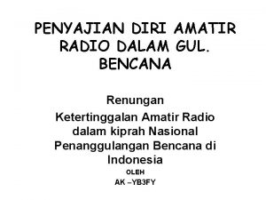 PENYAJIAN DIRI AMATIR RADIO DALAM GUL BENCANA Renungan