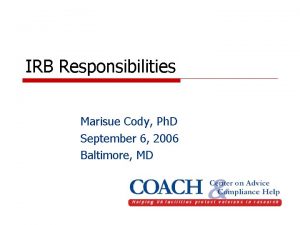 IRB Responsibilities Marisue Cody Ph D September 6