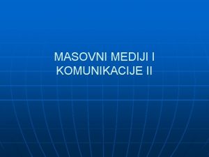 MASOVNI MEDIJI I KOMUNIKACIJE II TEHNOLOGIJA NOVIH KOMUNIKACIJA