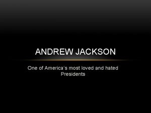 ANDREW JACKSON One of Americas most loved and