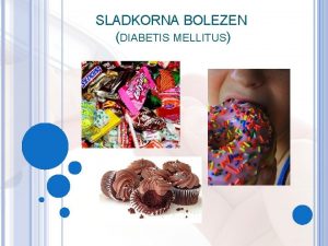 SLADKORNA BOLEZEN DIABETIS MELLITUS Najpogosteja kronina bolezen presnavljanja