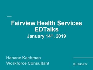 Fairview Health Services EDTalks January 14 th 2019