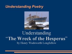 Understanding Poetry Understanding The Wreck of the Hesperus