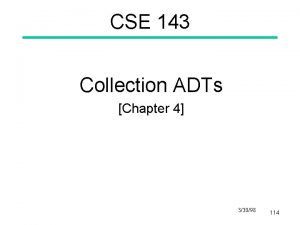 CSE 143 Collection ADTs Chapter 4 33098 114