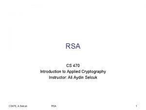 RSA CS 470 Introduction to Applied Cryptography Instructor
