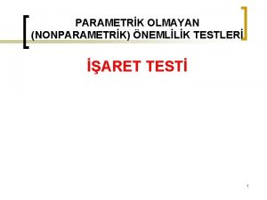 PARAMETRK OLMAYAN NONPARAMETRK NEMLLK TESTLER ARET TEST 1