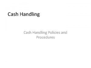 Cash Handling Policies and Procedures Cash Currency coin