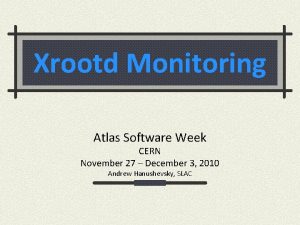 Xrootd Monitoring Atlas Software Week CERN November 27