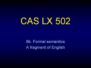 CAS LX 502 8 b Formal semantics A