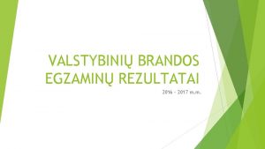 VALSTYBINI BRANDOS EGZAMIN REZULTATAI 2016 2017 m m