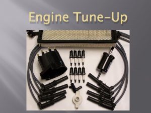 Engine TuneUp Introduction Tuneup procedures have changed in