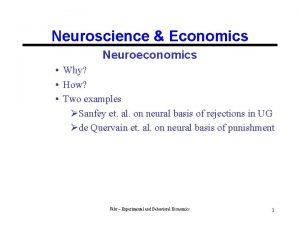 Neuroscience Economics Neuroeconomics Why How Two examples Sanfey