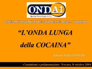 LONDA LUNGA della COCAINA dott ssa Nadia GENNARI