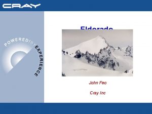 Eldorado John Feo Cray Inc Outline 0 Why