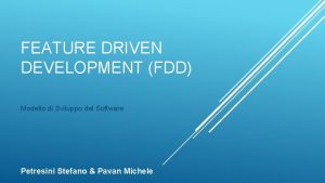 FEATURE DRIVEN DEVELOPMENT FDD Modello di Sviluppo del