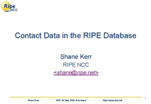 Contact Data in the RIPE Database Shane Kerr