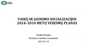 VAIK IR JAUNIMO SOCIALIZACIJOS 2014 2016 MET VEIKSM