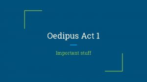 Oedipus Act 1 Important stuff 3 unities Aristotles