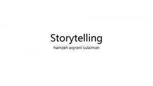 Storytelling hamzah asyrani sulaiman Storytelling is a feature
