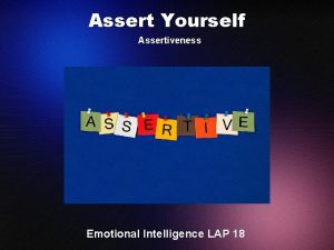 Assert Yourself Assertiveness Emotional Intelligence LAP 18 Objectives