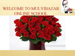 WELCOME TO MULVIBAZAR ONLINE SCHOOL INFORMATION KABIR AHMAD