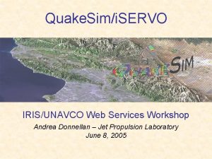 Quake Simi SERVO IRISUNAVCO Web Services Workshop Andrea