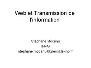Web et Transmission de linformation Stphane Mocanu INPG