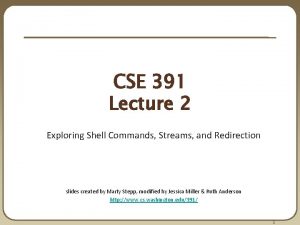 CSE 391 Lecture 2 Exploring Shell Commands Streams