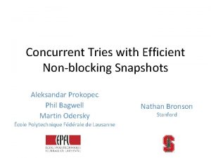 Concurrent Tries with Efficient Nonblocking Snapshots Aleksandar Prokopec