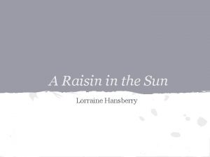 A Raisin in the Sun Lorraine Hansberry About