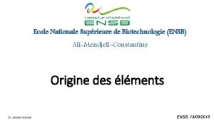 Ecole Nationale Suprieure de Biotechnologie ENSB AliMendjeliConstantine Origine