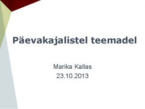 Pevakajalistel teemadel Marika Kallas 23 10 2013 Arengukavadest