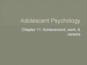 Adolescent Psychology Chapter 11 Achievement work careers Achievement