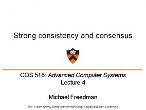 Strong consistency and consensus COS 518 Advanced Computer