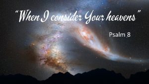 When I consider Your heavens Psalm 8 Praise
