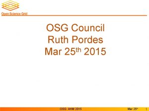 OSG Council Ruth Pordes th Mar 25 2015