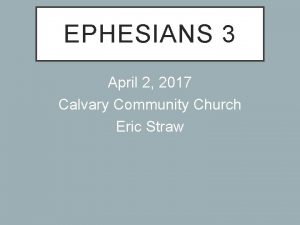 EPHESIANS 3 April 2 2017 Calvary Community Church