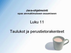 Javaohjelmointi opas ammattimaiseen osaamiseen Luku 11 Taulukot ja