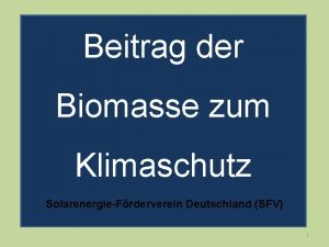 Beitrag der Biomasse zum Klimaschutz SolarenergieFrderverein Deutschland SFV