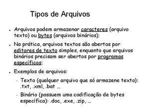 Tipos de Arquivos Arquivos podem armazenar caracteres arquivo