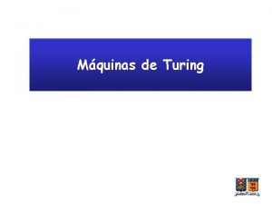 Mquinas de Turing Aumentando el poder Hasta aqu