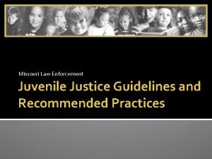 Missouri Law Enforcement Juvenile Justice Guidelines and Recommended